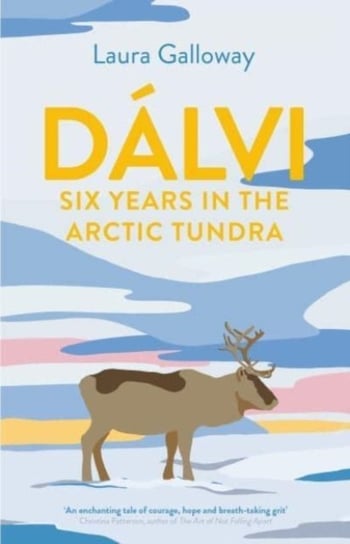 Dalvi: Six Years in the Arctic Tundra Laura Galloway