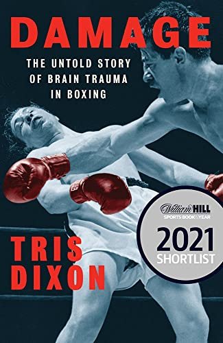 Damage. The Untold Story of Brain Trauma in Boxing (Shortlisted for the William Hill Sports Book of Dixon Tris