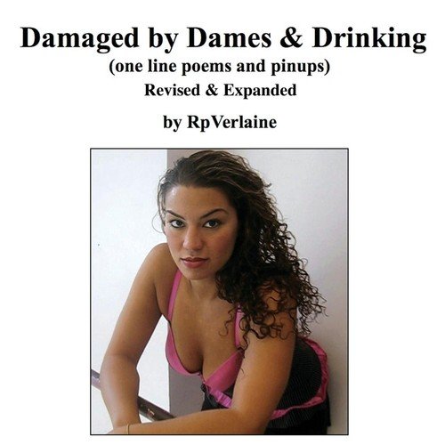 Damaged by Dames & Drinking (one line poems and pinups) Verlaine Rp