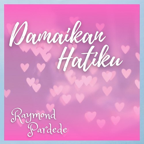 Damaikan Hatiku Raymond Pardede