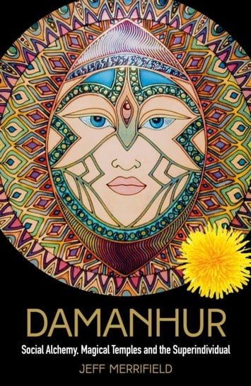Damanhur: Social Alchemy, Magical Temples and the Superindividual Jeff Merrifield