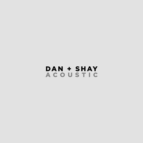 Dan + Shay Dan + Shay
