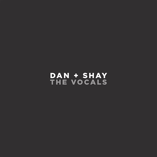 Dan + Shay (The Vocals) Dan + Shay