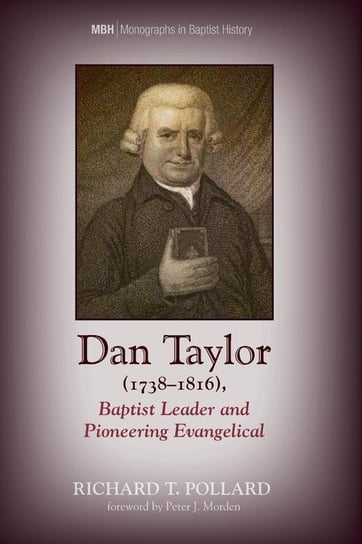 Dan Taylor (1738-1816), Baptist Leader and Pioneering Evangelical Pollard Richard T.