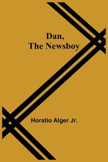 Dan, The Newsboy Horatio Alger Jr.