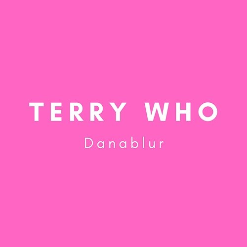 Danablur Terry Who