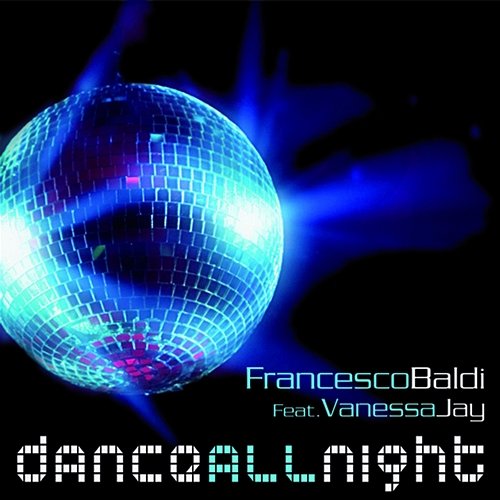 Dance All Night Vanessa Jay, Francesco Baldi