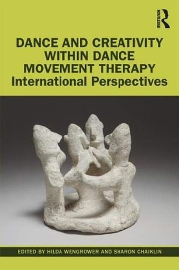 Dance and Creativity within Dance Movement Therapy. International Perspectives Opracowanie zbiorowe