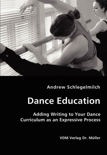 Dance Education - Adding Writing to Your Dance Curriculum as an Expressive Process Schlegelmilch Andrew