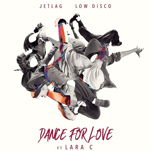 Dance For Love Jetlag Music, Low Disco, Lara C