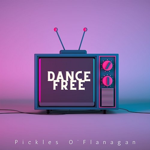 Dance Free Pickles O'Flanagan
