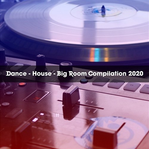 DANCE - HOUSE - BIG ROOM COMPILATION 2020 Various Artists