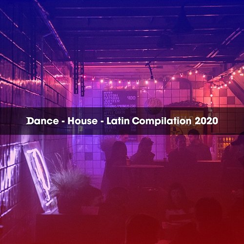 DANCE - HOUSE - LATIN COMPILATION 2020 Various Artists