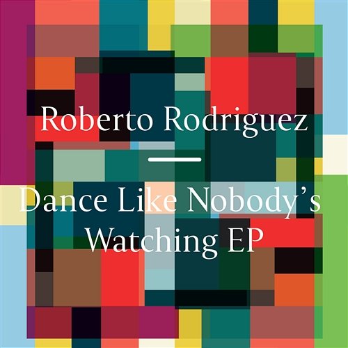 Dance Like Nobody's Watching Roberto Rodriguez