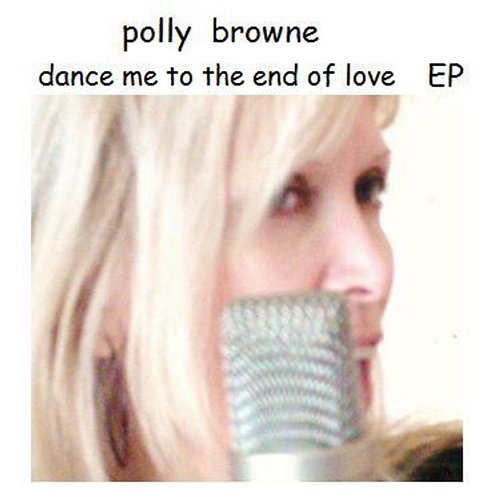 Dance Me To The End Of Love EP Polly Browne