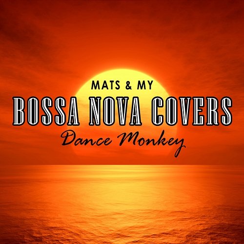 Dance Monkey Bossa Nova Covers, Mats & My
