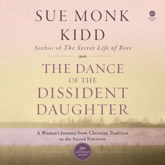 Dance of the Dissident Daughter Monk Kidd Sue