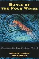 Dance of the Four Winds: Secrets of the Inca Medicine Wheel Villoldo Alberto, Jendresen Erik