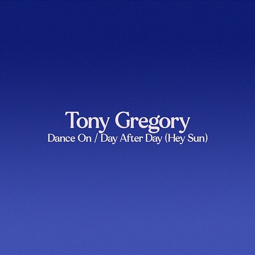 Dance On / Day After Day (Hey Sun) Tony Gregory