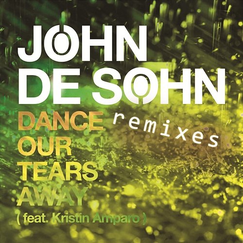 Dance Our Tears Away (feat. Kristin Amparo) - Remixes John De Sohn