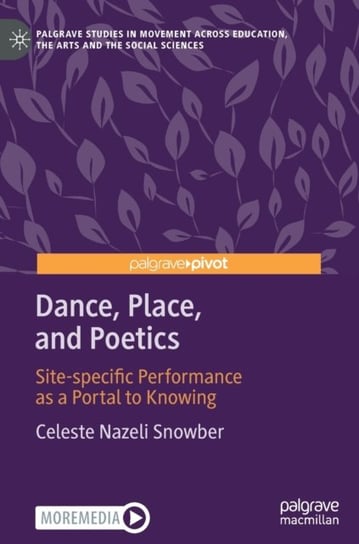 Dance, Place, and Poetics: Site-specific Performance as a Portal to Knowing Springer International Publishing AG
