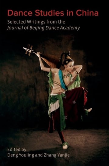 Dance Studies in China: Selected Writings from the Journal of Beijing Dance Academy Deng Youling