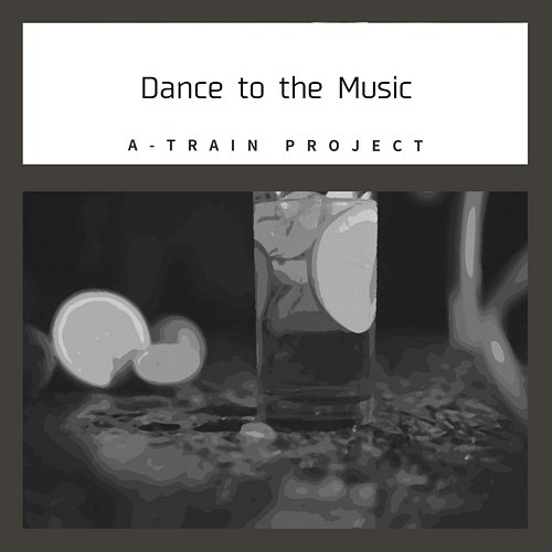 Dance to the Music A-Train Project
