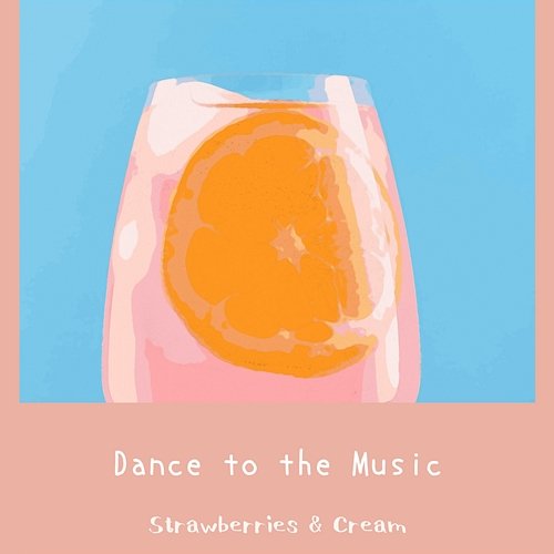 Dance to the Music Strawberries & Cream