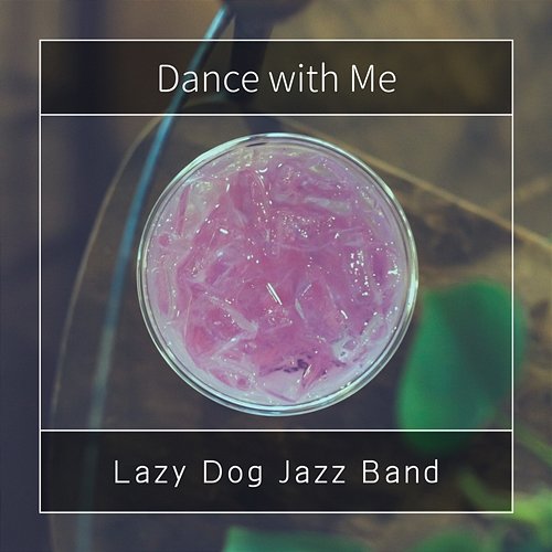 Dance with Me Lazy Dog Jazz Band