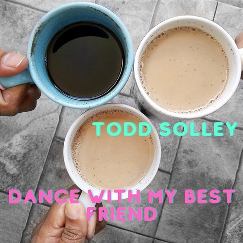 Dance With My Best Friend Todd Solley