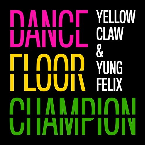Dancefloor Champion Yellow Claw, Yung Felix