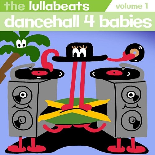 Dancehall 4 Babies, Vol. 1 The Lullabeats