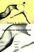 Dancing at the Edge of the World: Thoughts on Words, Women, Places Le Guin Ursula K.