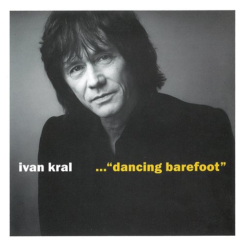 ..."dancing barefoot" Ivan Kral