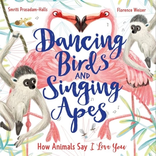 Dancing Birds and Singing Apes: How Animals Say I Love You Smriti Prasadam-Halls
