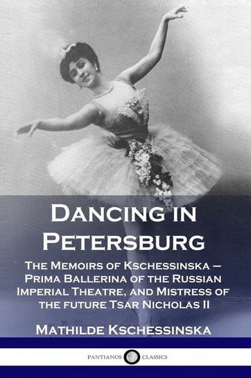 Dancing in Petersburg Kschessinska Mathilde