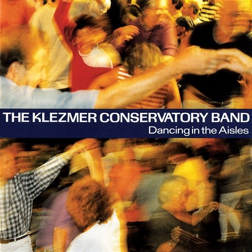 Dancing In The Aisles The Klezmer Conservatory Band