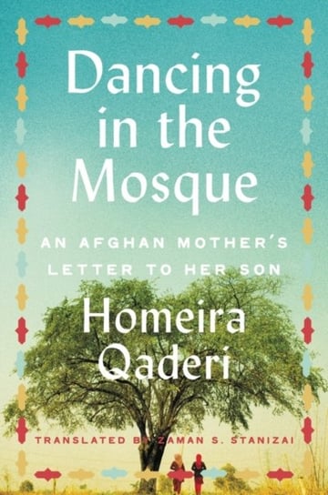 Dancing in the Mosque. An Afghan Mothers Letter to Her Son Qaderi Homeira