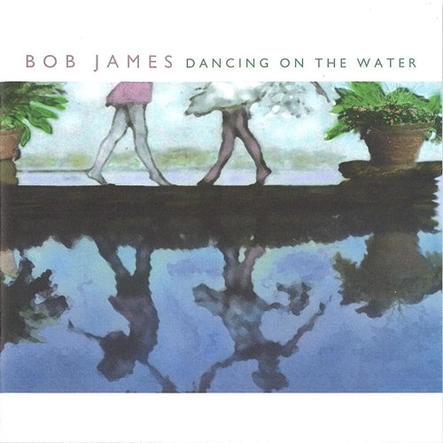 Dancing On The Water Bob James