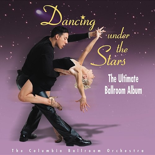 Dancing Under The Stars: The Ultimate Ballroom Album Columbia Ballroom Orchestra