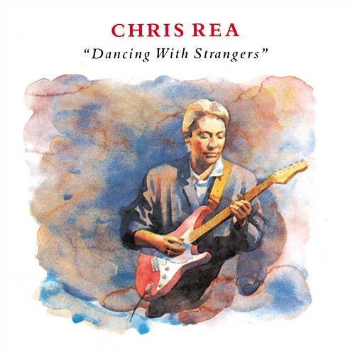 Dancing with Strangers Chris Rea