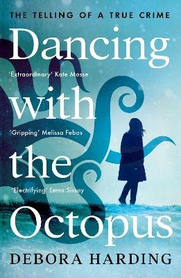 Dancing with the Octopus: The Telling of a True Crime Debora Harding