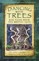 Dancing with Trees: Eco-Tales from the British Isles Galbraith Allison, Willis Alette J.