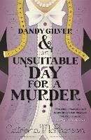 Dandy Gilver and an Unsuitable Day for a Murder Mcpherson Catriona