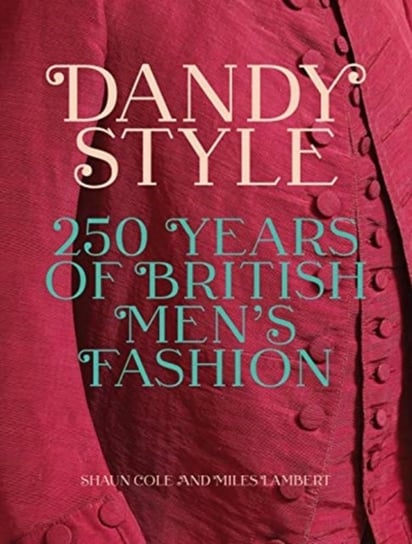 Dandy Style: 250 Years of British Mens Fashion Opracowanie zbiorowe