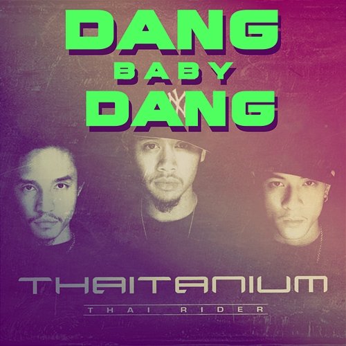 Dang Baby Dang Thaitanium
