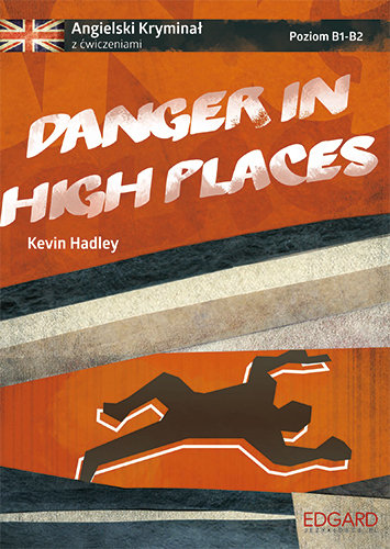 Danger in high places. Angielski kryminał z ćwiczeniami Hadley Kevin