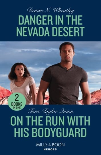 Danger In The Nevada Desert / On The Run With His Bodyguard: Danger in the Nevada Desert (A West Coast Crime Story) / on the Run with His Bodyguard (Sierra's Web) Denise N. Wheatley