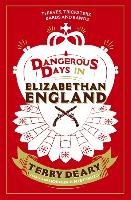 Dangerous Days in Elizabethan England Deary Terry