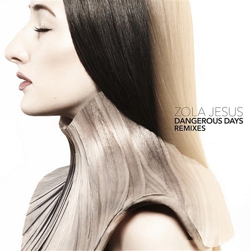 Dangerous Days Remixes Zola Jesus